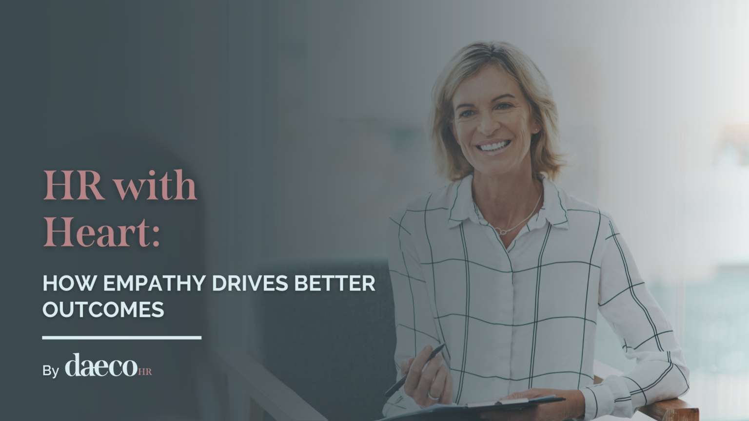 HR with Heart: How Empathy Drives Better Outcomes | Daeco Human Resources